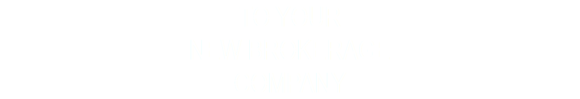 TO YOUR New BROKERAGE COMPANY